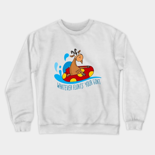 Whatever floats your goat Crewneck Sweatshirt by NotoriousMedia